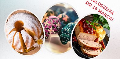 Czas na wielkanocne smaki Północnego Mazowsza! Konkurs kulinarny!